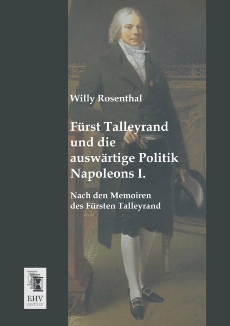 Furst Talleyrand Und Die Auswartige Politik Napoleons I., Paperback / softback Book