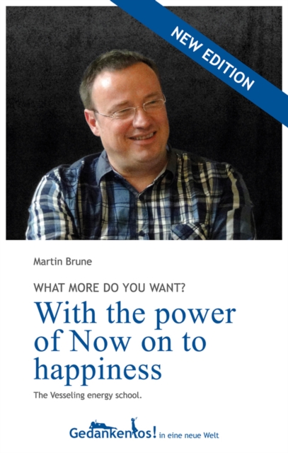 With the power of Now on to happiness. What more do you want?, EPUB eBook
