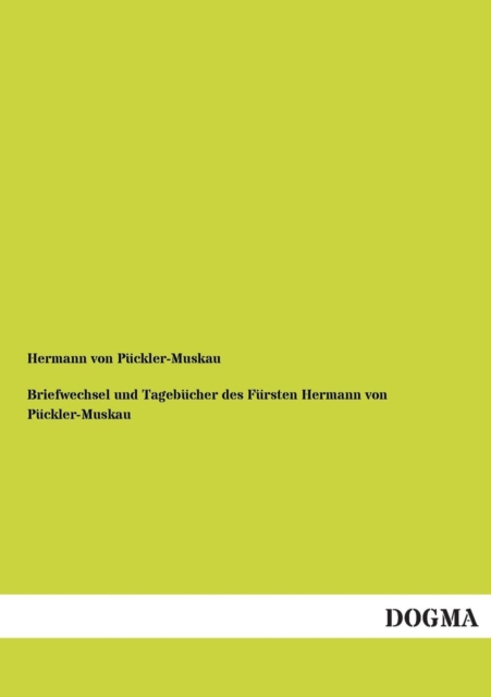 Briefwechsel Und Tagebucher Des Fursten Hermann Von Puckler-Muskau, Paperback / softback Book