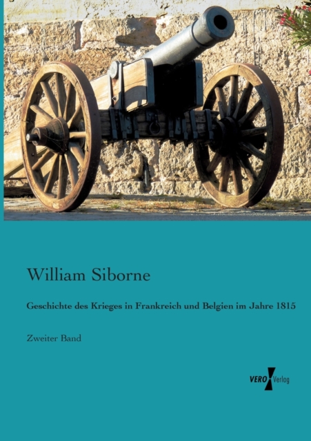 Geschichte des Krieges in Frankreich und Belgien im Jahre 1815 : Zweiter Band, Paperback / softback Book