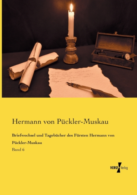 Briefwechsel und Tagebucher des Fursten Hermann von Puckler-Muskau : Band 6, Paperback / softback Book