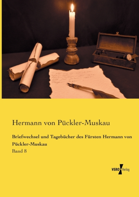 Briefwechsel und Tagebucher des Fursten Hermann von Puckler-Muskau : Band 8, Paperback / softback Book