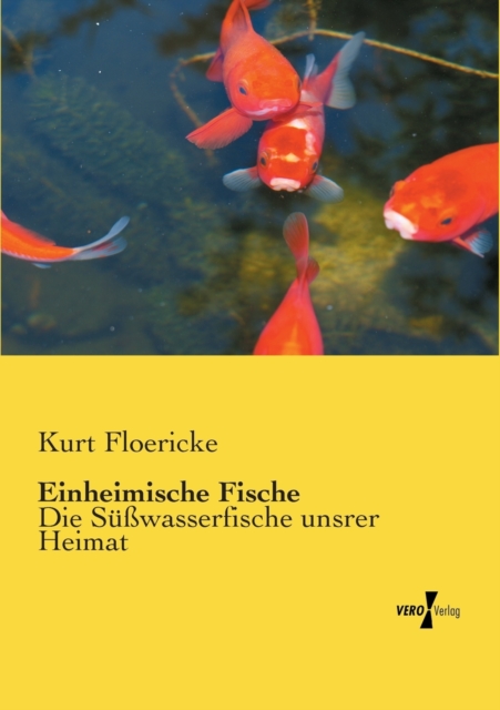 Einheimische Fische : Die S??wasserfische unsrer Heimat, Paperback / softback Book