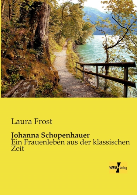 Johanna Schopenhauer : Ein Frauenleben aus der klassischen Zeit, Paperback / softback Book