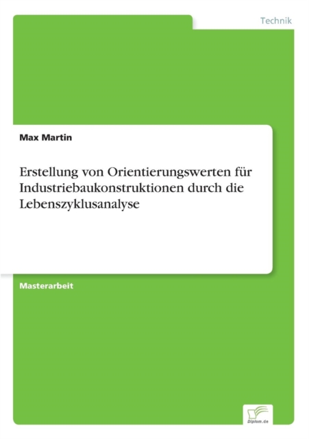 Erstellung Von Orientierungswerten Fur Industriebaukonstruktionen Durch Die Lebenszyklusanalyse, Paperback / softback Book