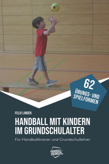 Handball mit Kindern im Grundschulalter : Fur Handballtrainer und Grundschullehrer, Paperback / softback Book