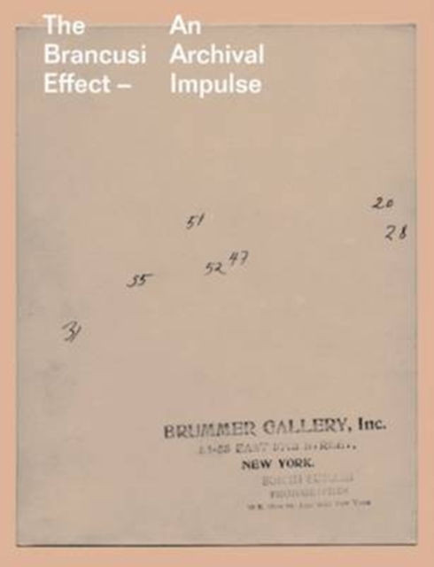 The Brancusi Effect - An Archival Impulse, Paperback / softback Book