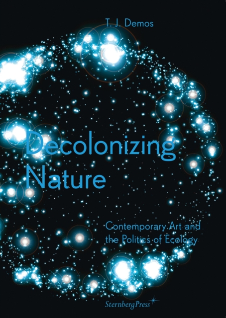 Decolonizing Nature - Contemporary Art and the Politics of Ecology, Paperback / softback Book