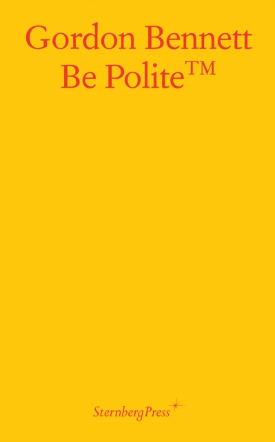 Gordon Bennett - Be Polite, Paperback / softback Book
