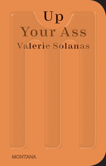 Up Your Ass : Or From the Cradle to the Boat Or The Big Suck Or Up from the Slime, Paperback / softback Book