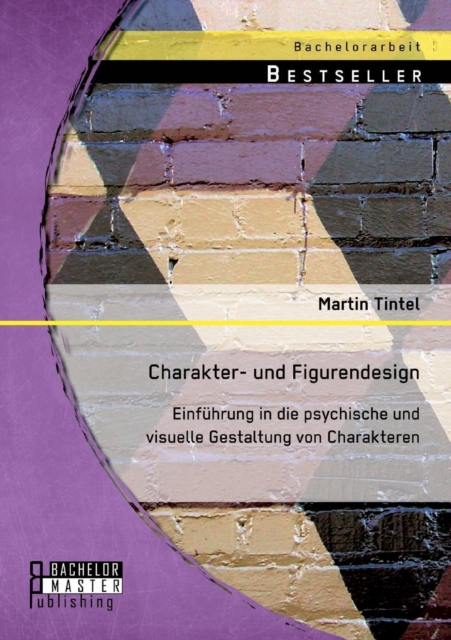 Charakter- Und Figurendesign : Einfuhrung in Die Psychische Und Visuelle Gestaltung Von Charakteren, Paperback / softback Book