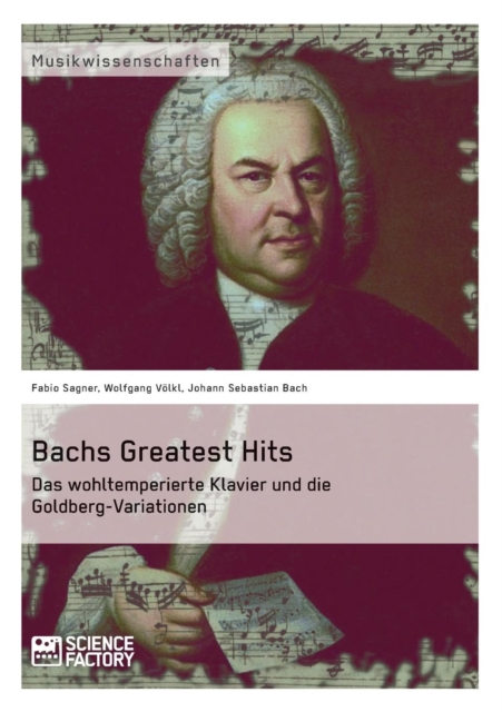 Bachs Greatest Hits. Das Wohltemperierte Klavier Und Die Goldberg-Variationen, Paperback / softback Book