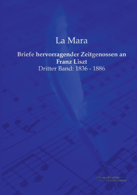 Briefe hervorragender Zeitgenossen an Franz Liszt : Dritter Band: 1836 - 1886, Paperback / softback Book