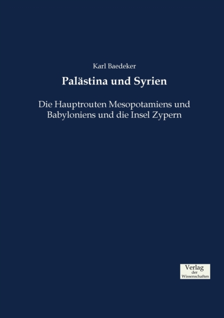 Palastina und Syrien : Die Hauptrouten Mesopotamiens und Babyloniens und die Insel Zypern, Paperback / softback Book