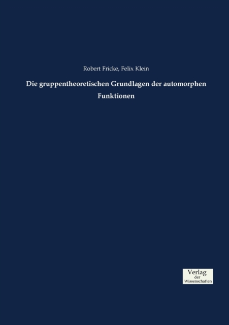 Die gruppentheoretischen Grundlagen der automorphen Funktionen, Paperback / softback Book