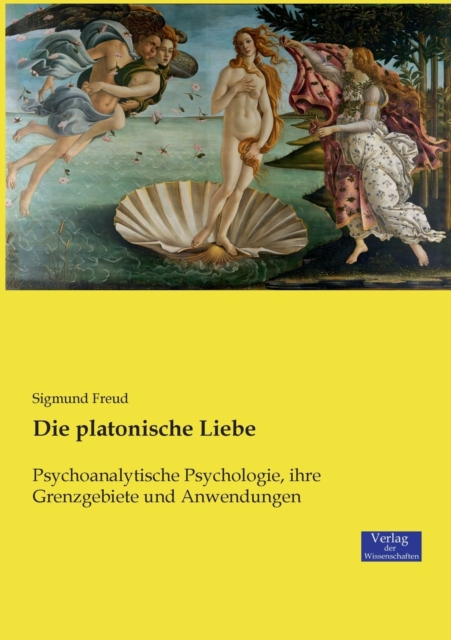 Die platonische Liebe : Psychoanalytische Psychologie, ihre Grenzgebiete und Anwendungen, Paperback / softback Book