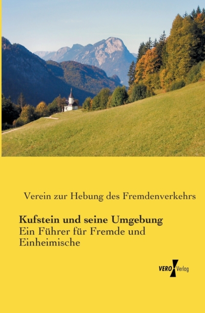 Kufstein und seine Umgebung : Ein Fuhrer fur Fremde und Einheimische, Paperback / softback Book