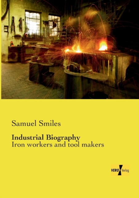 Industrial Biography : Iron workers and tool makers, Paperback / softback Book