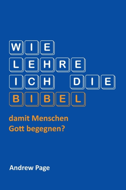 Wie Lehre Ich Die Bibel, Damit Menschen Gott Begegnen?, Paperback / softback Book