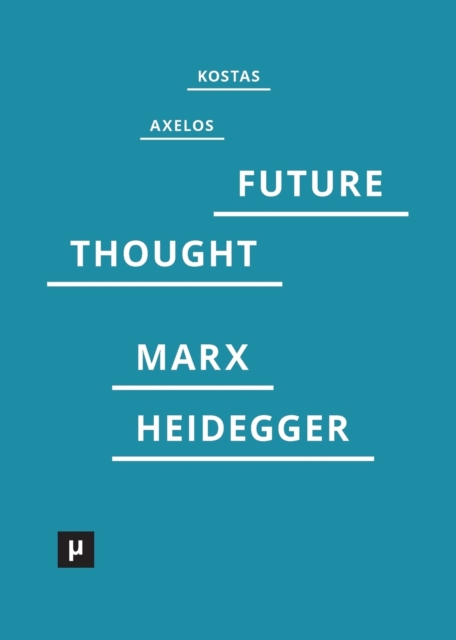 Introduction to a Future Way of Thought : On Marx and Heidegger, Paperback / softback Book
