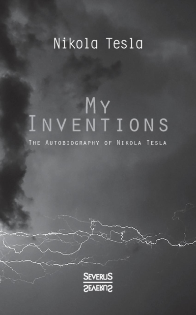 My Inventions : The Autobiography of Nikolas Tesla, Paperback / softback Book