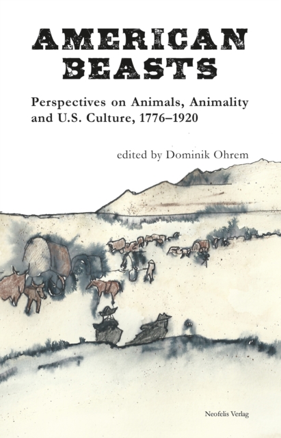 American Beasts : Perspectives on Animals, Animality and U.S. Culture, 1776-1920, PDF eBook