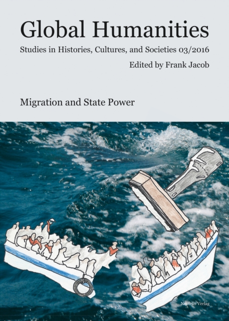 Migration and State Power : Global Humanities. Studies in Histories, Cultures and Societies 03/2016, PDF eBook