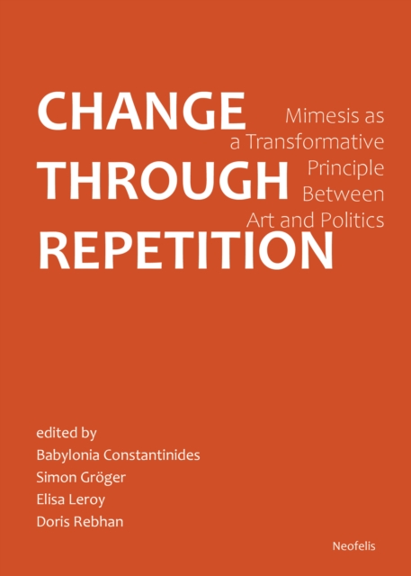Change Through Repetition : Mimesis as a Transformative Principle Between Art and Politics, PDF eBook