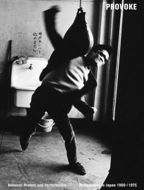 PROVOKE : Between PROTEST and PERFORMANCE  -  Photography in Japan 1960 / 1975, Paperback / softback Book