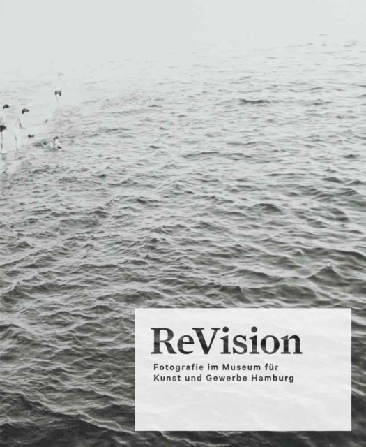 ReVision : Photography at the Museum fur Kunst und Gewerbe Hamburg, Hardback Book