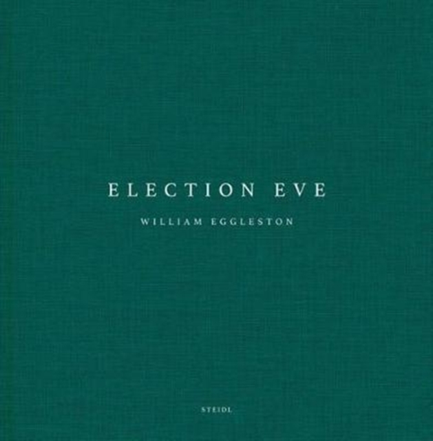 William Eggleston: Election Eve, Hardback Book