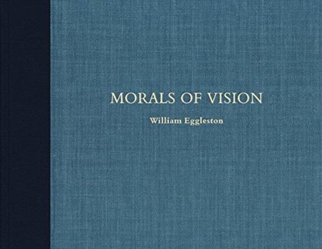 William Eggleston: Morals of Vision, Hardback Book
