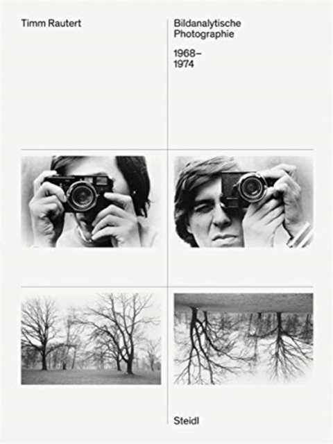 Timm Rautert (Bilingual edition) : Bildanalytische Photographie / Image-Analytical Photography, 1968-1974, Hardback Book