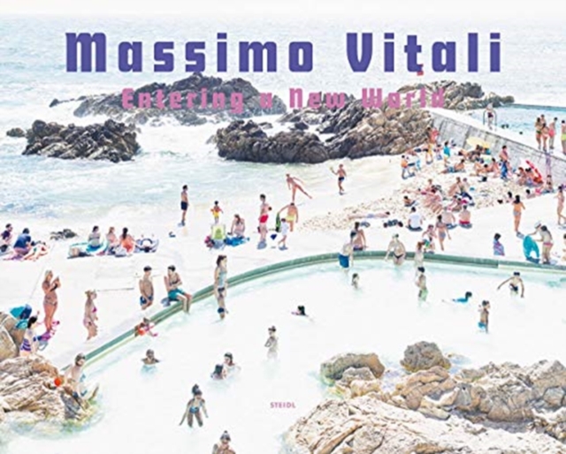 Massimo Vitali: Entering a New World : Photographs 2009-2018, Hardback Book