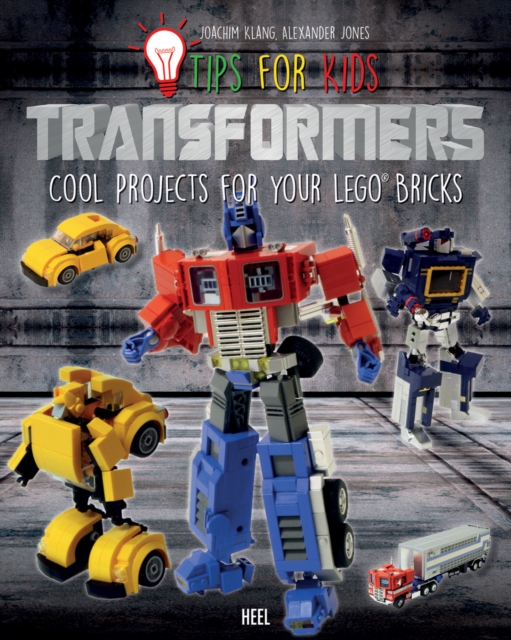 Tips for Kids: Transformers : Cool Projects for Your LEGO (R) Bricks, Paperback / softback Book