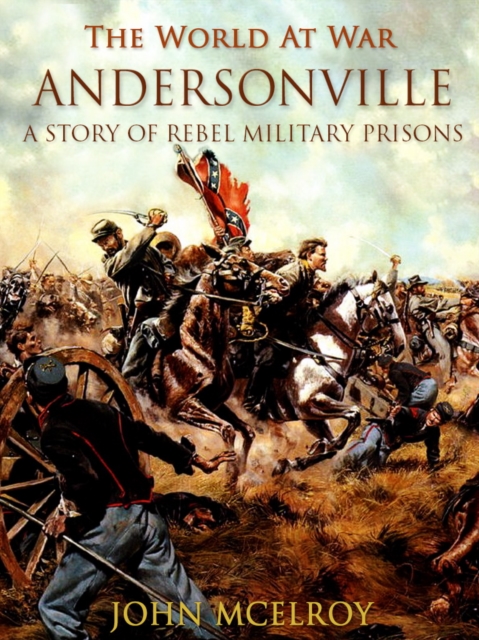 Andersonville A Story of Rebel Military Prisons, EPUB eBook