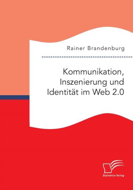 Kommunikation, Inszenierung und Identitat im Web 2.0, Paperback / softback Book