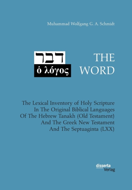 The Word. the Lexical Inventory of Holy Scripture in the Original Biblical Languages of the Hebrew Tanakh (Old Testament) and the Greek New Testament and the Septuaginta (LXX), Paperback / softback Book