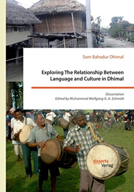 Exploring The Relationship Between Language and Culture in Dhimal : Dissertation. Edited by Muhammad Wolfgang G. A. Schmidt, Paperback / softback Book