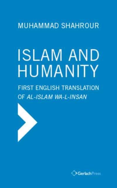 Islam and Humanity - The Consequences of a Contemporary Reading : First English translation of Al-Islam wa-l-Insan by George Stergios with a Foreword by Dale F. Eickelman, Hardback Book