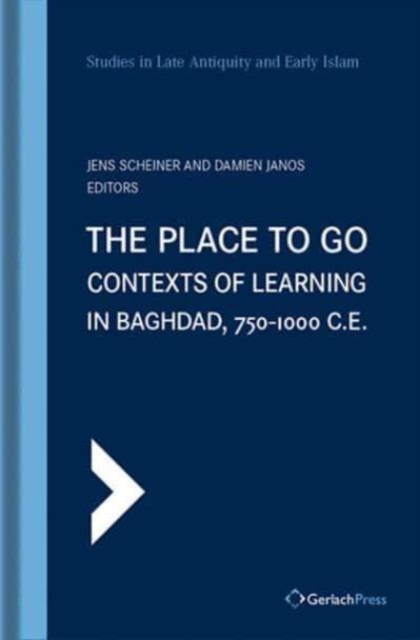 The Place to Go: Contexts of Learning in Baghdad, 750-1000 C.E., Hardback Book
