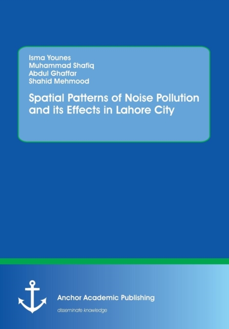 Spatial Patterns of Noise Pollution and Its Effects in Lahore City, Paperback / softback Book
