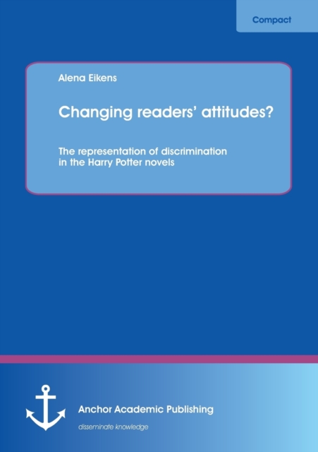 Changing Readers' Attitudes? the Representation of Discrimination in the Harry Potter Novels, Paperback / softback Book