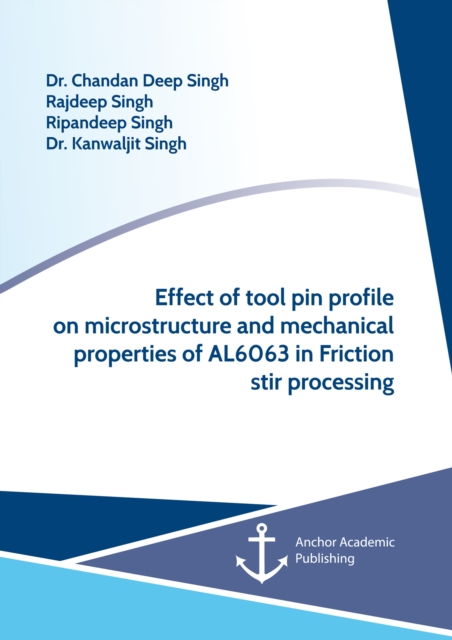 Effect of tool pin profile on microstructure and mechanical properties of AL6063 in Friction stir processing, PDF eBook