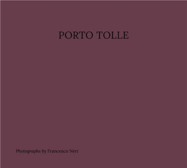 Porto Tolle : Photographs by Francesco Neri, Paperback / softback Book