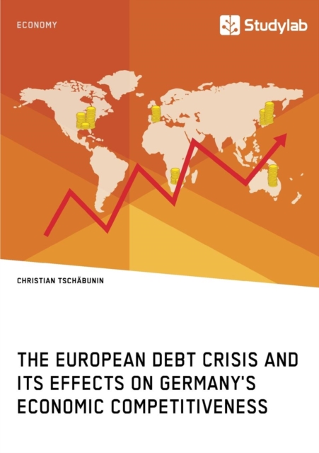 The European debt crisis and its effects on Germany's economic competitiveness, Paperback / softback Book