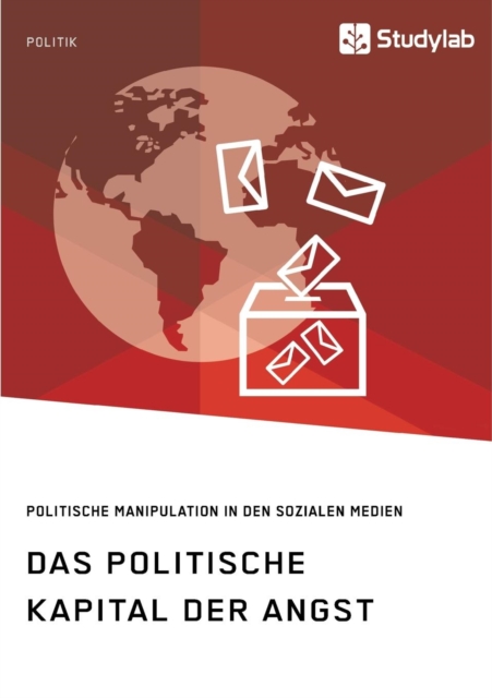 Das politische Kapital der Angst. Politische Manipulation in den sozialen Medien, Paperback / softback Book
