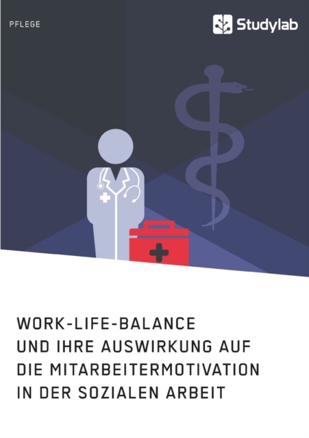 Work-Life-Balance und ihre Auswirkung auf die Mitarbeitermotivation in der Sozialen Arbeit, Paperback / softback Book