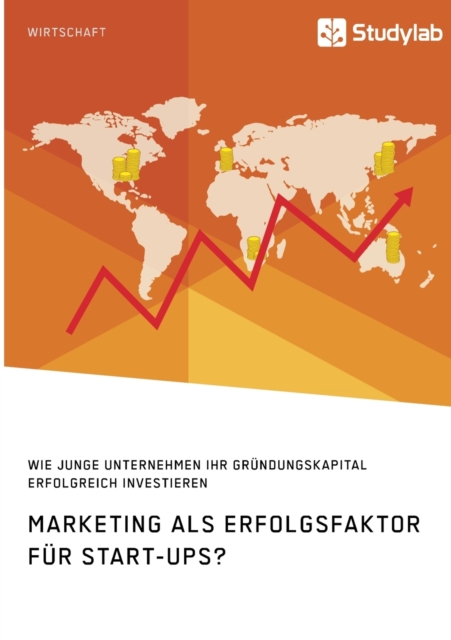 Marketing als Erfolgsfaktor fur Start-Ups? Wie junge Unternehmen ihr Grundungskapital erfolgreich investieren, Paperback / softback Book