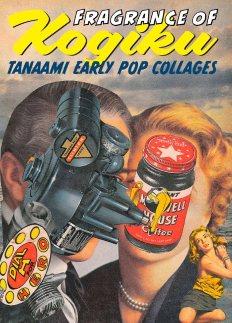 Fragrance of Kogiku : Tanaami Early Pop Collages, Hardback Book